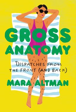 Gross Anatomy Dispatches from the Front (and Back)  9780399574832 Front Cover