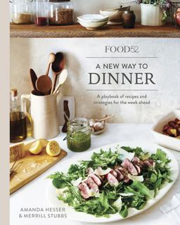 Food 52 A New Way to Dinner: A Playbook of Recipes and Strategies for the Week Ahead  9780399578007 Front Cover