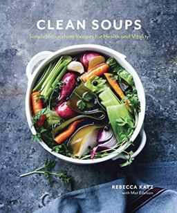 Clean Soups Simple, Nourishing Recipes for Health and Vitality [a Cookbook]  9780399578250 Front Cover