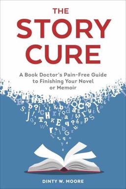 The Story Cure: A Book Doctor's Pain-Free Guide to Finishing Your Novel or Memoir  9780399578809 Front Cover