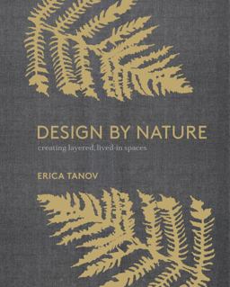 Design by Nature Creating Layered, Lived-In Spaces Inspired by the Natural World  9780399579073 Front Cover