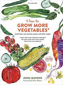 How to Grow More Vegetables, Ninth Edition (and Fruits, Nuts, Berries, Grains, and Other Crops) Than You Ever Thought Possible on Less Land with Less Water Than You Can Imagine 9th 9780399579189 Front Cover
