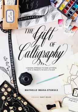 Gift of Calligraphy A Modern Approach to Hand Lettering with 25 Projects to Give and to Keep  9780399579202 Front Cover