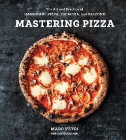 Mastering Pizza The Art and Practice of Handmade Pizza, Focaccia, and Calzone [a Cookbook]  9780399579226 Front Cover