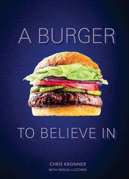 Burger to Believe In Recipes and Fundamentals [a Cookbook]  9780399579264 Front Cover