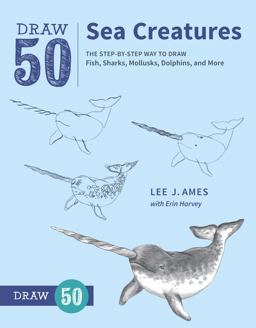 Draw 50 Sea Creatures The Step-By-Step Way to Draw Fish, Sharks, Mollusks, Dolphins, and More  9780399580178 Front Cover