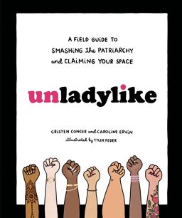 Unladylike A Field Guide to Smashing the Patriarchy and Claiming Your Space  9780399580451 Front Cover