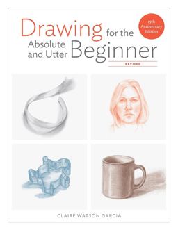 Drawing for the Absolute and Utter Beginner, Revised 15th Anniversary Edition 15th 9780399580512 Front Cover