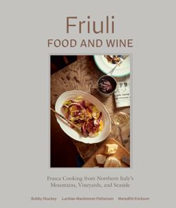 Friuli Food and Wine Frasca Cooking from Northern Italy's Mountains, Vineyards, and Seaside  9780399580611 Front Cover