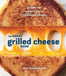 Great Grilled Cheese Book Grown-Up Recipes for a Childhood Classic [a Cookbook]  9780399580741 Front Cover
