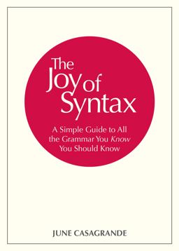 Joy of Syntax A Simple Guide to All the Grammar You Know You Should Know  9780399581069 Front Cover