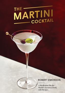 Martini Cocktail A Meditation on the World's Greatest Drink, with Recipes  9780399581212 Front Cover
