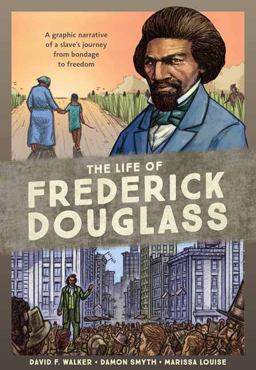 Life of Frederick Douglass A Graphic Narrative of a Slave's Journey from Bondage to Freedom  9780399581441 Front Cover