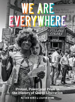 We Are Everywhere Protest, Power, and Pride in the History of Queer Liberation  9780399581816 Front Cover