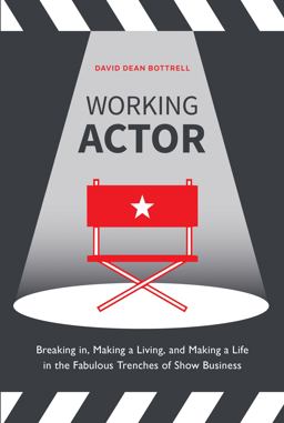 Working Actor Breaking in, Making a Living, and Making a Life in the Fabulous Trenches of Show Business  9780399581908 Front Cover