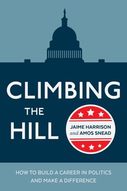 Climbing the Hill How to Build a Career in Politics and Make a Difference  9780399581939 Front Cover