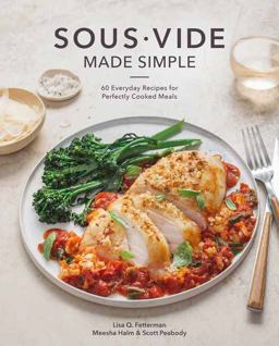 Sous Vide Made Simple 60 Everyday Recipes for Perfectly Cooked Meals [a Cookbook]  9780399582011 Front Cover