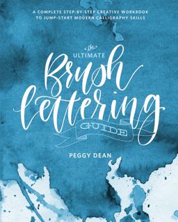 Ultimate Brush Lettering Guide A Complete Step-By-Step Creative Workbook to Jump-Start Modern Calligraphy Skills  9780399582172 Front Cover