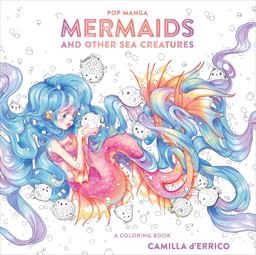 Pop Manga Mermaids and Other Sea Creatures A Coloring Book  9780399582257 Front Cover
