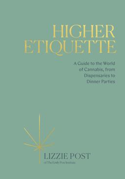 Higher Etiquette A Guide to the World of Cannabis, from Dispensaries to Dinner Parties  9780399582394 Front Cover