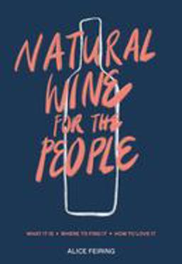 Natural Wine for the People What It Is, Where to Find It, How to Love It  9780399582431 Front Cover