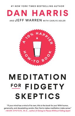 Meditation for Fidgety Skeptics A 10% Happier How-To Book  9780399588969 Front Cover