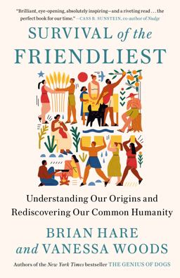 Survival of the Friendliest Understanding Our Origins and Rediscovering Our Common Humanity  9780399590689 Front Cover