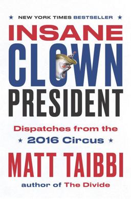 Insane Clown President Dispatches from the 2016 Circus  9780399592461 Front Cover