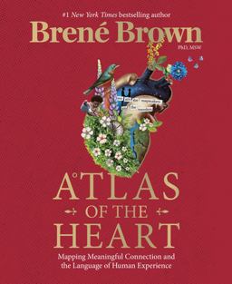 Atlas of the Heart Mapping Meaningful Connection and the Language of Human Experience  9780399592553 Front Cover