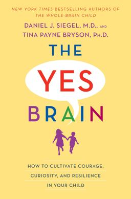 Yes Brain How to Cultivate Courage, Curiosity, and Resilience in Your Child  9780399594663 Front Cover