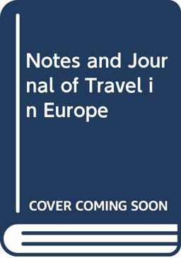 Notes and Journal of Travel in Europe 1804-1805