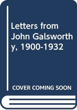 Letters from John Galsworthy, 1900-1932 Letters from John Galsworthy, 1900-1932