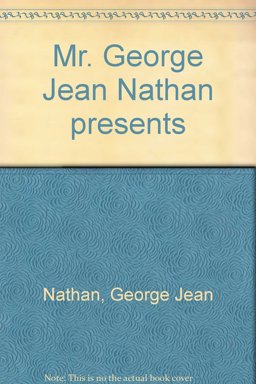 Mr. George Jean Nathan Presents