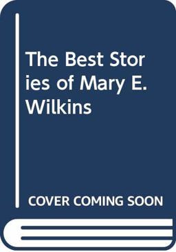 The Best Stories of Mary E. Wilkins Freeman