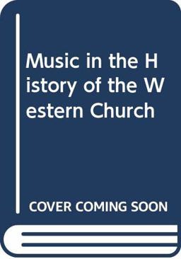Music in the History of the Western Church, with an Introduction in Religious Music among the Primitive and Ancient Peoples