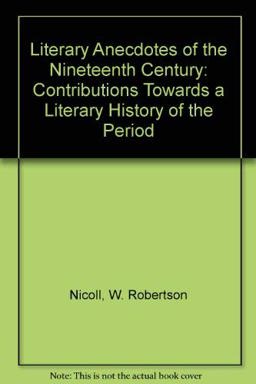 Literary Anecdotes of the Nineteenth Century Literary Anecdotes of the Nineteenth Century