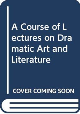 A Course of Lectures on Dramatic Art and Literature