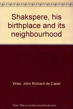 Shakspere, His Birthplace and Its Neighbourhood