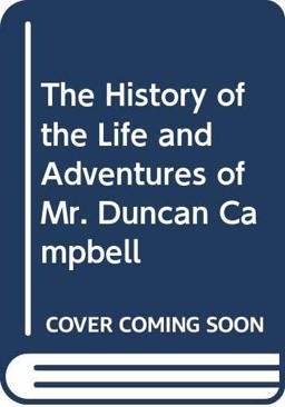 The History of the Life and Adventures of Mr. Duncan Campbell, a Gentleman, Who Tho' Deaf and Dumb, Writes down Any Stranger's Name at First Sight