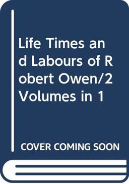 Life, Times and Labours of Robert Owen