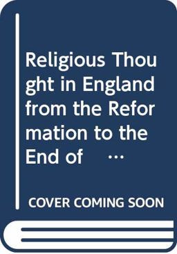 Religious Thought in England from the Reformation to the End of the Last Century