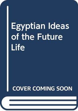 Egyptian Ideas of the Future Life