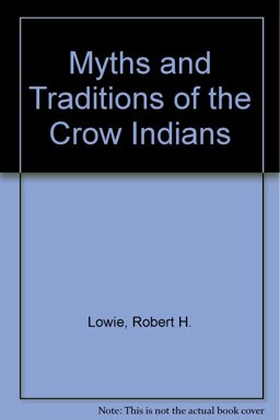 Myths and Traditions of the Crow Indians Myths and Traditions of the Crow Indians