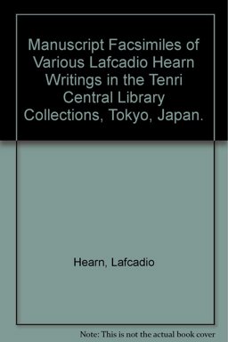 Manuscript Facsimiles of Various Lafcadio Hearn Writings in the Tenri Central Library Collection, Tokyo, Japan