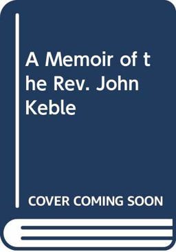 A Memoir of the Rev. John Keble