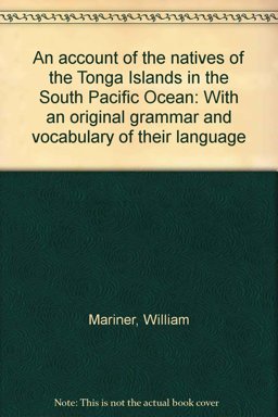 An Account of the Natives of the Tonga Islands in the South Pacific Ocean
