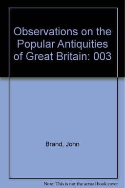 Observations on the Popular Antiquities of Great Britain Observations on the Popular Antiquities of Great Britain