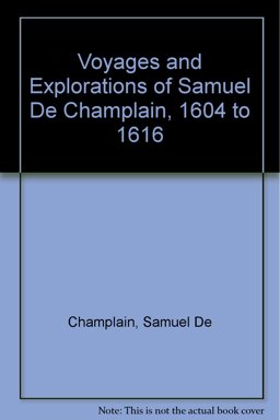 The Voyages and Explorations of Samuel de Champlain, 1604-1616