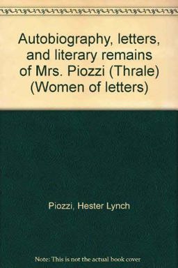 Autobiography, Letters, and Literary Remains of Mrs. Piozzi (Thrale) Autobiography, Letters, and Literary Remains of Mrs. Piozzi (Thrale)