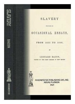 Slavery Discussed in Occasional Essays from 1833-1846